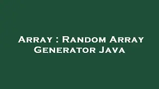 Array : Random Array Generator Java