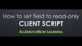 AllServiceNow Learning - Set field to Read only and editable to specific role via Client script