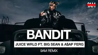 Juice WRLD Ft. Big Sean & A$AP Ferg - Bandit (9AM Remix)