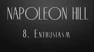 8.  Enthusiasm  -  Napoleon Hill