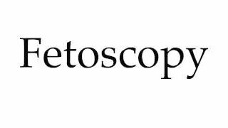 How to Pronounce Fetoscopy