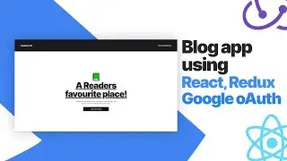 React Blog website - Redux, Google user authentication | React project tutorial for beginners