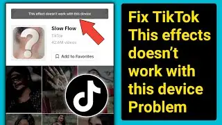 This Effects Doesn’t Work with This Device।Fix TikTok This effects doesn’t work with this device