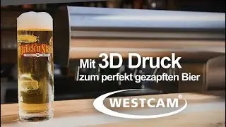 WESTCAM - Mit 3D Druck zum perfekten Bier!