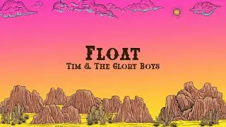 Tim & The Glory Boys - Float (Lyrics)