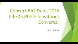 How To Convert BIG Excel 2016 File As PDF File without Converter