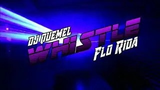 Whistle Ft. Flo Rida [Dj Quemel Remix]