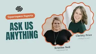 Ask us Anything with Squarespace Experts Christy Price & Kristine Neil