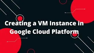 Google Cloud Platform (GCP) Tutorial #5 Creating a VM Instance in Google Cloud Platform