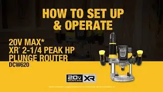 How to Set-up and Use the DEWALT 20V MAX* XR® Brushless Cordless 2-1/4 Peak HP Plunge Router DCW620