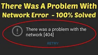 How To Fix There Was A Problem With The Network Error Code [404] || Youtube Problem