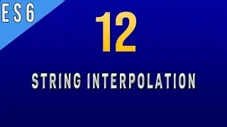 What is String Interpolation in Javascript ES6 - 12