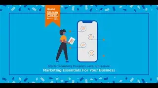 The Digital Economy Program: Marketing Essentials For Your Business