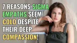 7 Reasons Sigma Empaths Seem Cold Despite Their Deep Compassion! | NPD | Healing | Empaths Refuge