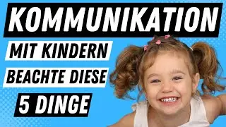 KOMMUNIKATION mit Kindern - 5 Dinge die du beachten solltest | ERZIEHERKANAL