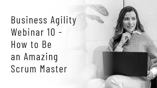 Webinar: How to be an Amazing Scrum Master