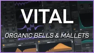 How to Make Chill Organic Bells/Mallets in VITAL // Sound Design Tutorial