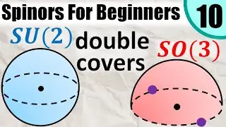 Spinors for Beginners 10: SU(2) double covers SO(3)     [ SL(2,C) double covers SO+(1,3) ]