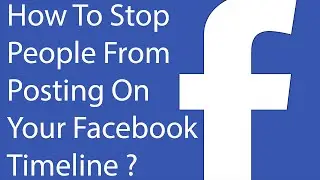 How To Stop People or Friends From Posting On Your Facebook Timeline ?