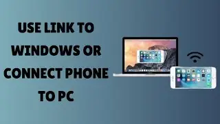 How To Use Link To Windows Or Connect Phone To PC