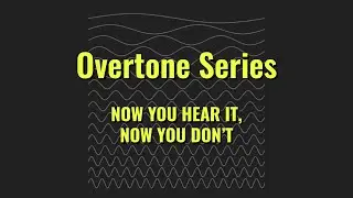 Overtone Series: Now You Hear It, Now You Don't (Game Audio Bytes #1)