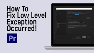 How to Fix Low Level Exception Occurred in Adobe Premiere [easy]