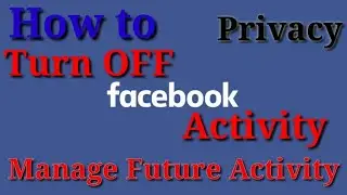 How to Turn off Facebook Manage Future Activity | Disconnect FB from off-Facebook activity | Be safe