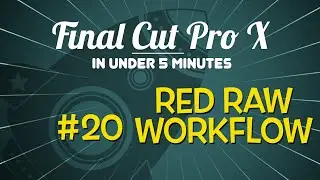 Final Cut Pro X in Under 5 Minutes: Red Raw Workflow