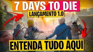 7 DAYS TO DIE ALPHA 22 (LANÇAMENTO 1.0) - ENTENDA TUDO