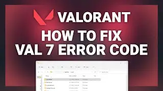 Valorant – How to Fix Val 7 Error in Valorant! | Complete 2024 Guide