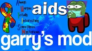 GARRYS MOD is Aids, Autistic, weird and wonderful