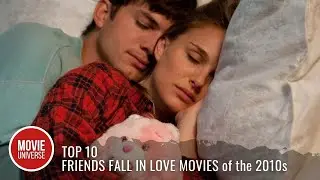 Top 10 Best Friends Fall in Love Movies of the 2010s