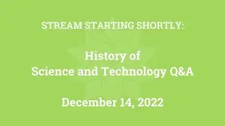 History of Science and Technology Q&A (December 14, 2022)