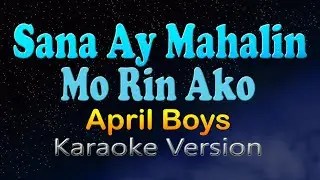 SANA AY MAHALIN MO RIN AKO - April Boys  (HD Karaoke)