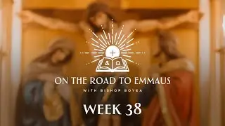 Week 38 | On the Road to Emmaus | Pray daily for a fallen away Catholic