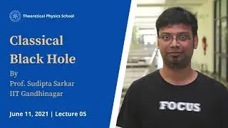 Classical Black Hole | Prof Sudipta Sarkar | Lecture 05