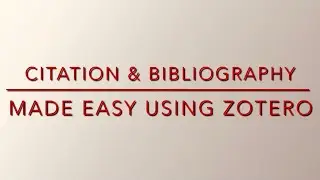 Citation & Bibilography Made Easy Using Zotero