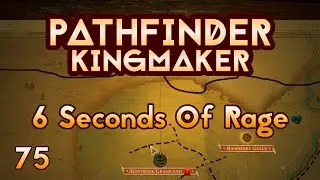 Pathfinder Kingmaker - Ep75 - 6 Seconds Of Rage