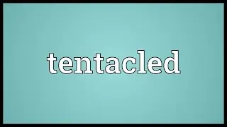 Tentacled Meaning