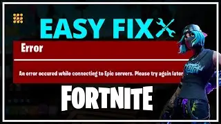 Fortnite An Error Occurred While Connecting to Epic Servers. Please Try Again Later [ESP-BUIMET-003]