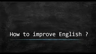 How to Improve English ?