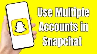 How to Use Multiple Accounts in Snapchat (EASY) Add Another Account in Snapchat