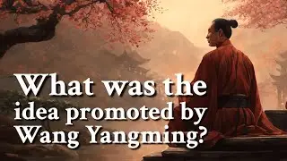 What was the idea promoted by Wang Yangming? | Philosophy