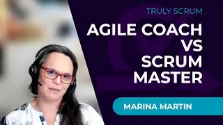 Agile Coach Vs Scrum Master with Marina Martin