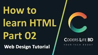 How to learn HTML Part 02 (Basic-1) - এইচটিএমএল ২য় পর্ব | Web Design Series | CODERS LIFE BD