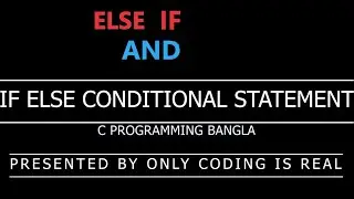 IF ELSE and ELSE IF conditional statement in c explained in bangla | C programming full course