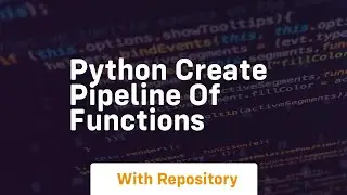 python create pipeline of functions