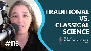 Is classical science better than the traditional approach? {Tips for Homeschool Science Podcast}