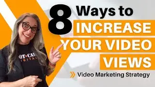 8 Ways to Increase Your Video Views | Video Marketing Strategy