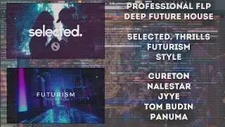 Professional Deep Future House FLP (Selected, Thriilsm, Futurism)(Curetone, NALESTAR, JYYE, PANUMA)